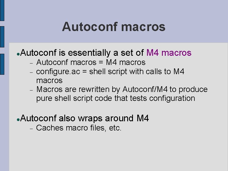 Autoconf macros Autoconf is essentially a set of M 4 macros Autoconf macros =