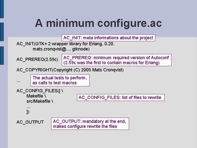 A minimum configure. ac AC_INIT: meta informations about the project AC_INIT(GTK+ 2 wrapper library