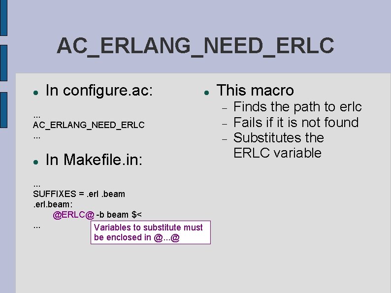 AC_ERLANG_NEED_ERLC In configure. ac: . . . AC_ERLANG_NEED_ERLC. . . In Makefile. in: .