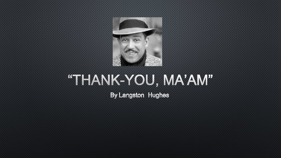 “THANK-YOU, MA’AM” BY LANGSTON HUGHES 