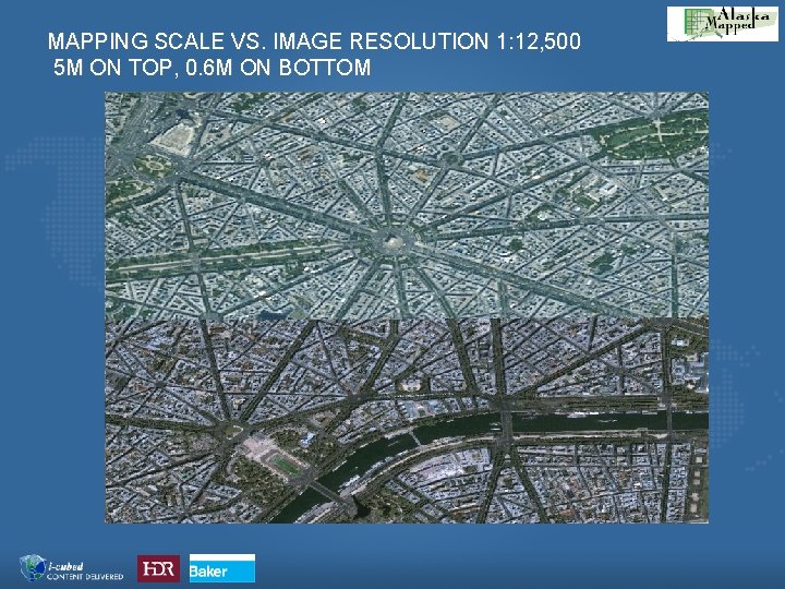 MAPPING SCALE VS. IMAGE RESOLUTION 1: 12, 500 5 M ON TOP, 0. 6