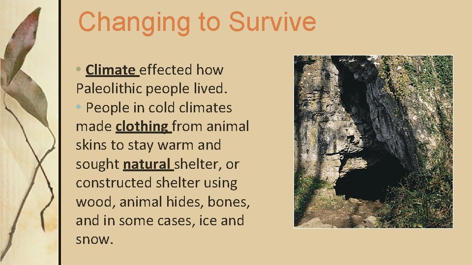 Changing to Survive • Climate effected how Paleolithic people lived. • People in cold Changing to Survive • Climate effected how Paleolithic people lived. • People in cold