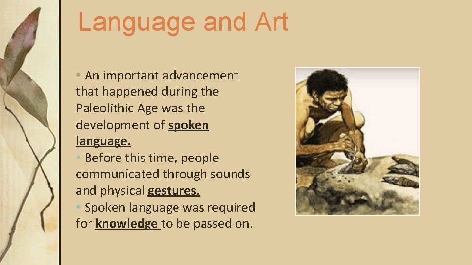 Language and Art • An important advancement that happened during the Paleolithic Age was Language and Art • An important advancement that happened during the Paleolithic Age was