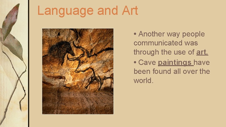 Language and Art • Another way people communicated was through the use of art. Language and Art • Another way people communicated was through the use of art.
