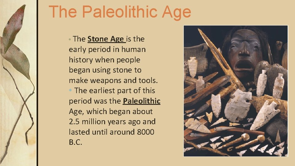 The Paleolithic Age • The Stone Age is the early period in human history The Paleolithic Age • The Stone Age is the early period in human history