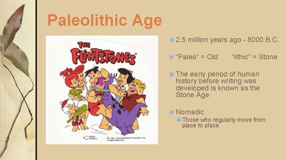 Paleolithic Age n 2. 5 million years ago - 8000 B. C. n “Paleo” Paleolithic Age n 2. 5 million years ago - 8000 B. C. n “Paleo”