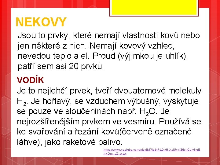 NEKOVY Jsou to prvky, které nemají vlastnosti kovů nebo jen některé z nich. Nemají