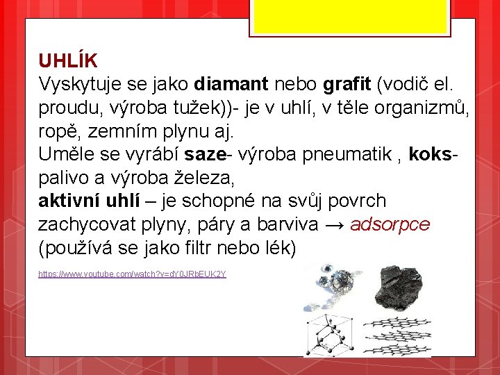 UHLÍK Vyskytuje se jako diamant nebo grafit (vodič el. proudu, výroba tužek))- je v