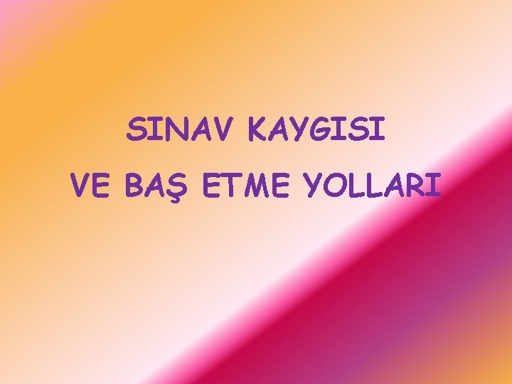 SINAV KAYGISI VE BAŞ ETME YOLLARI 