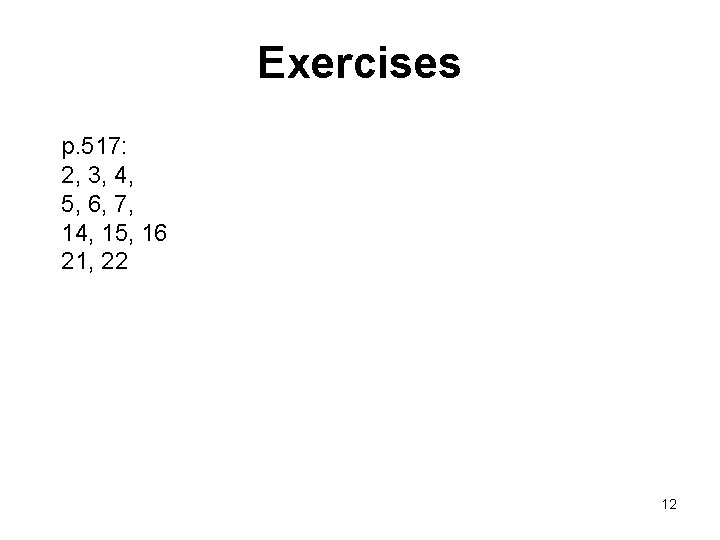 Exercises p. 517: 2, 3, 4, 5, 6, 7, 14, 15, 16 21, 22