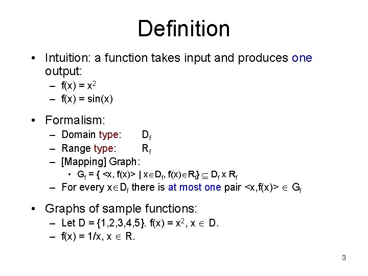 Definition • Intuition: a function takes input and produces one output: – f(x) =