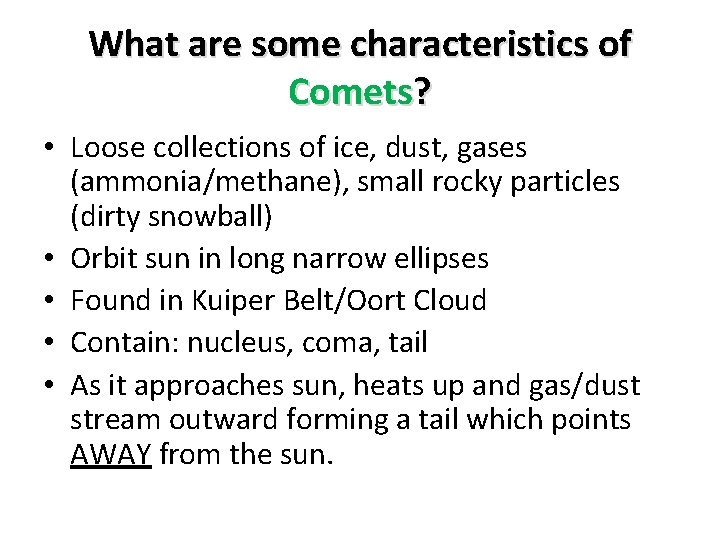 What are some characteristics of Comets? • Loose collections of ice, dust, gases (ammonia/methane),
