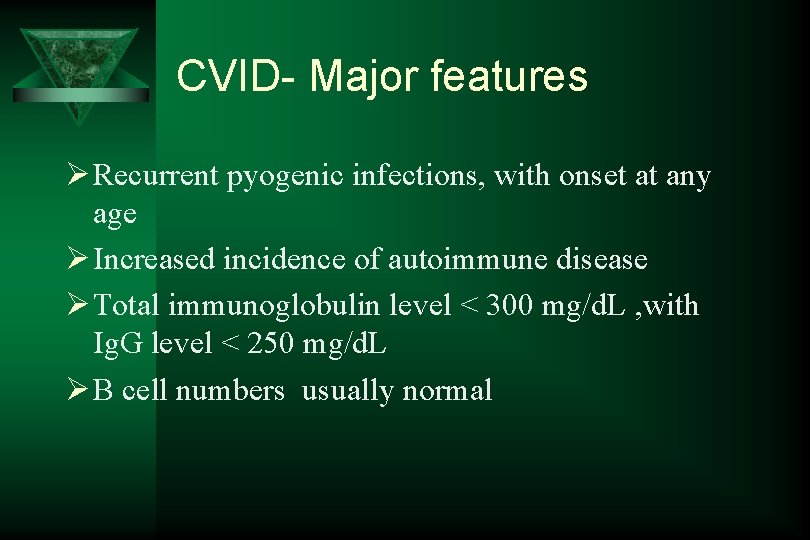 CVID- Major features Ø Recurrent pyogenic infections, with onset at any age Ø Increased