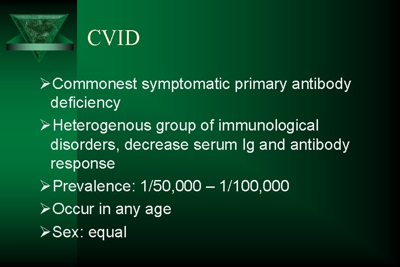 CVID ØCommonest symptomatic primary antibody deficiency ØHeterogenous group of immunological disorders, decrease serum Ig