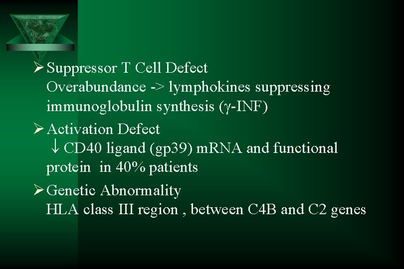 Ø Suppressor T Cell Defect Overabundance -> lymphokines suppressing immunoglobulin synthesis (g-INF) Ø Activation