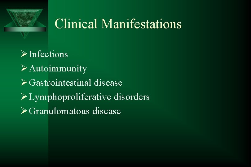 Clinical Manifestations Ø Infections Ø Autoimmunity Ø Gastrointestinal disease Ø Lymphoproliferative disorders Ø Granulomatous