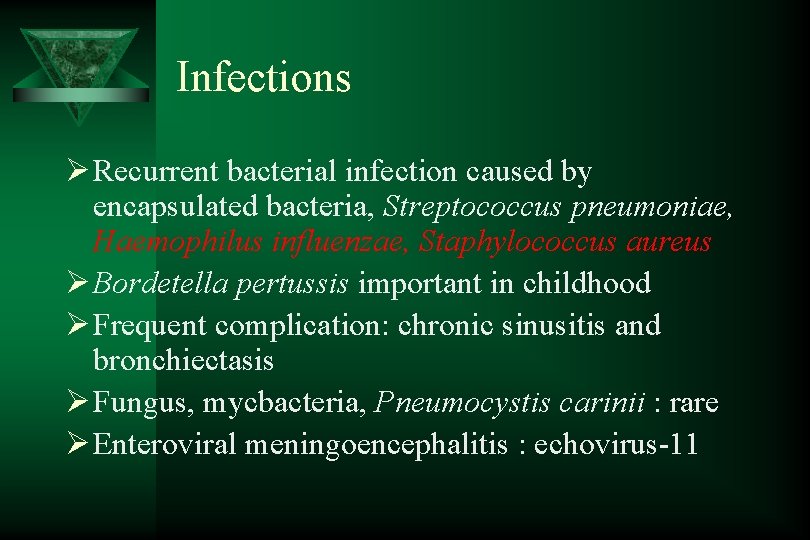 Infections Ø Recurrent bacterial infection caused by encapsulated bacteria, Streptococcus pneumoniae, Haemophilus influenzae, Staphylococcus