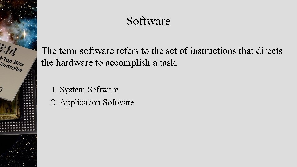 Software The term software refers to the set of instructions that directs the hardware
