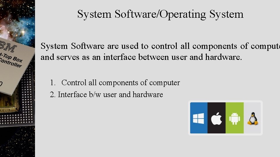 System Software/Operating System Software used to control all components of compute and serves as