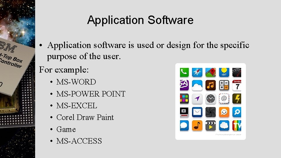 Application Software • Application software is used or design for the specific purpose of