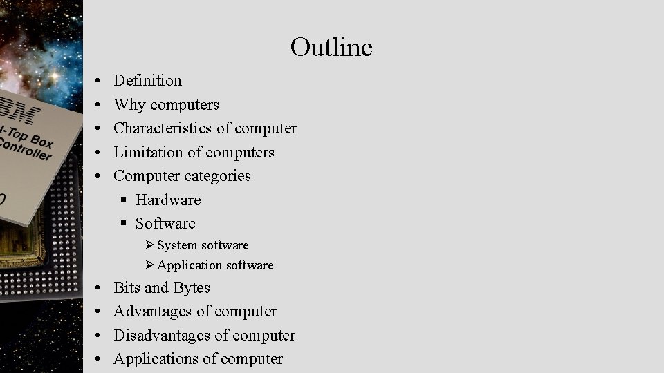 Outline • • • Definition Why computers Characteristics of computer Limitation of computers Computer
