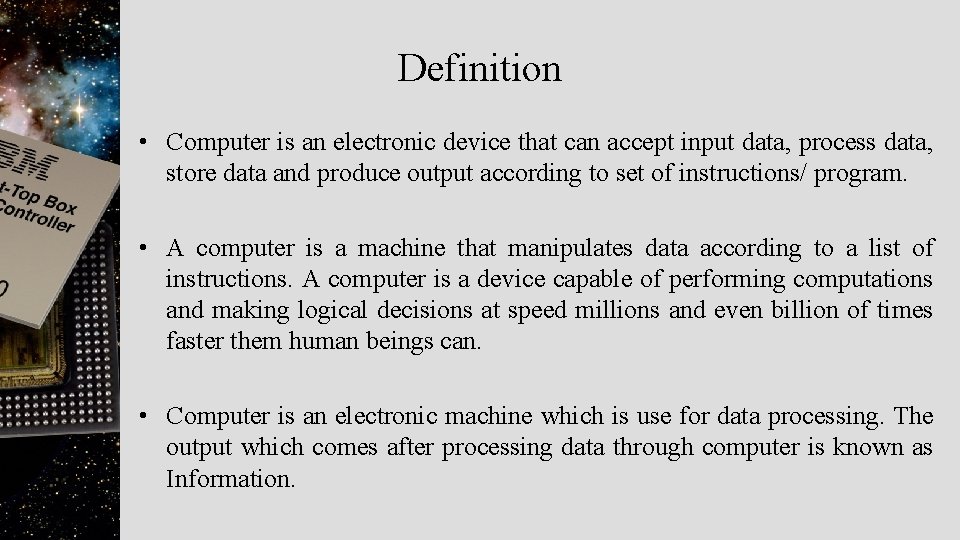 Definition • Computer is an electronic device that can accept input data, process data,