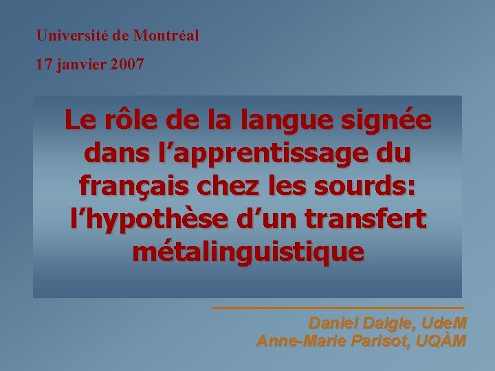 Université de Montréal 17 janvier 2007 Le rôle de la langue signée dans l’apprentissage