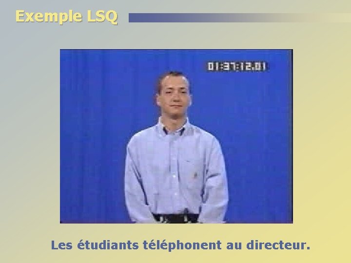 Exemple LSQ Les étudiants téléphonent au directeur. 