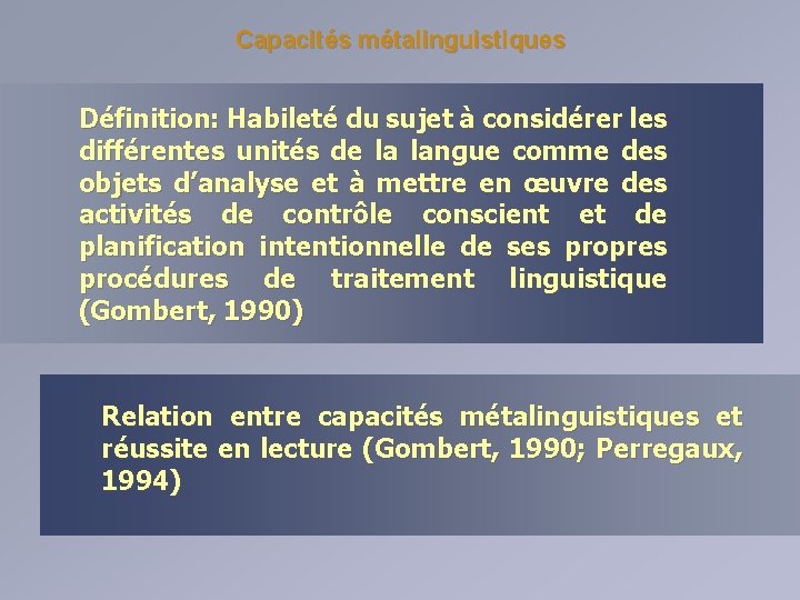 Capacités métalinguistiques Définition: Habileté du sujet à considérer les différentes unités de la langue