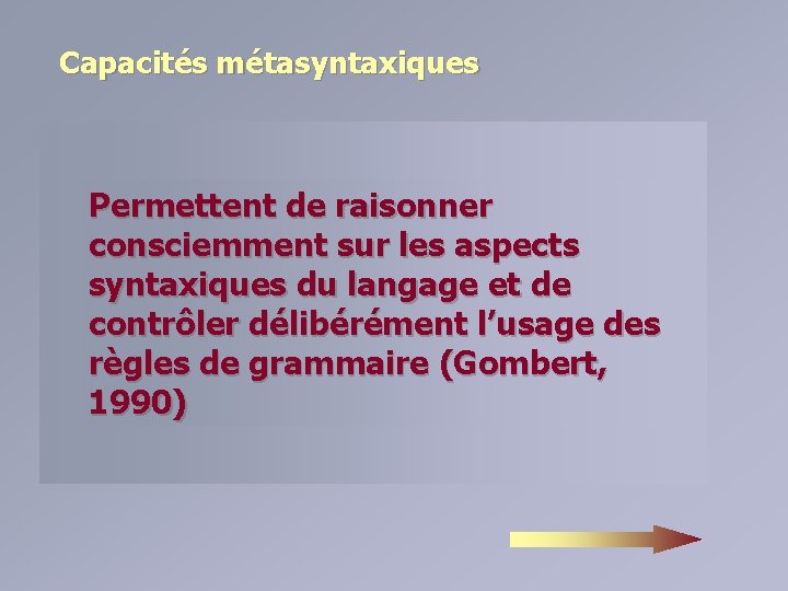 Capacités métasyntaxiques Permettent de raisonner consciemment sur les aspects syntaxiques du langage et de