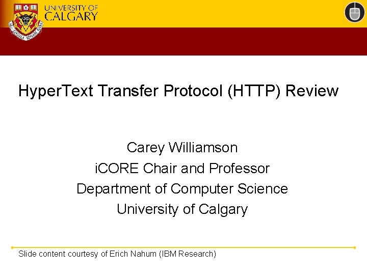 Hyper. Text Transfer Protocol (HTTP) Review Carey Williamson i. CORE Chair and Professor Department