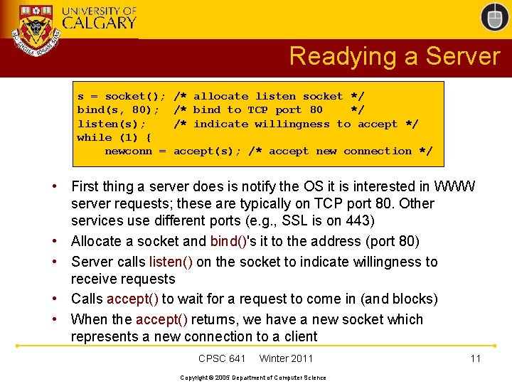 Readying a Server s = socket(); bind(s, 80); listen(s); while (1) { newconn =