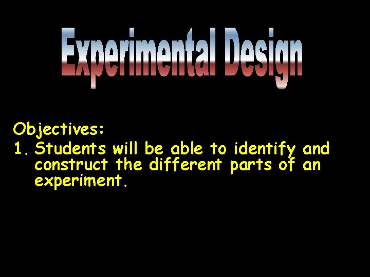 Objectives: 1. Students will be able to identify and construct the different parts of
