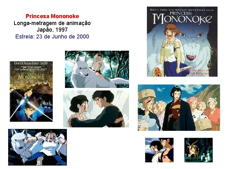 Princesa Mononoke Longa-metragem de animação Japão, 1997 Estreia: 23 de Junho de 2000 