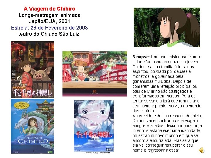 A Viagem de Chihiro Longa-metragem animada Japão/EUA, 2001 Estreia: 28 de Fevereiro de 2003