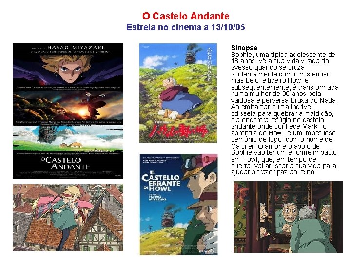 O Castelo Andante Estreia no cinema a 13/10/05 Sinopse Sophie, uma típica adolescente de