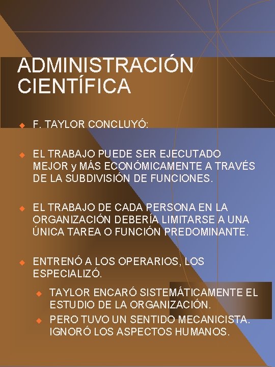 ADMINISTRACIÓN CIENTÍFICA u F. TAYLOR CONCLUYÓ: u EL TRABAJO PUEDE SER EJECUTADO MEJOR y