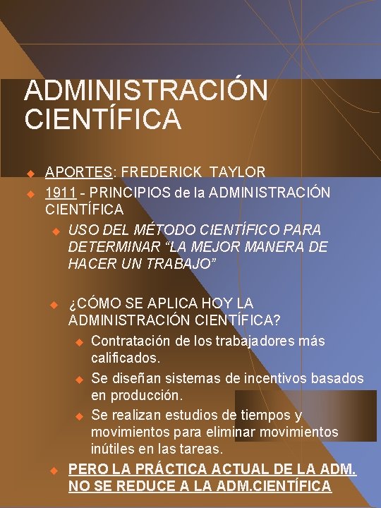 ADMINISTRACIÓN CIENTÍFICA u u APORTES: FREDERICK TAYLOR 1911 - PRINCIPIOS de la ADMINISTRACIÓN CIENTÍFICA