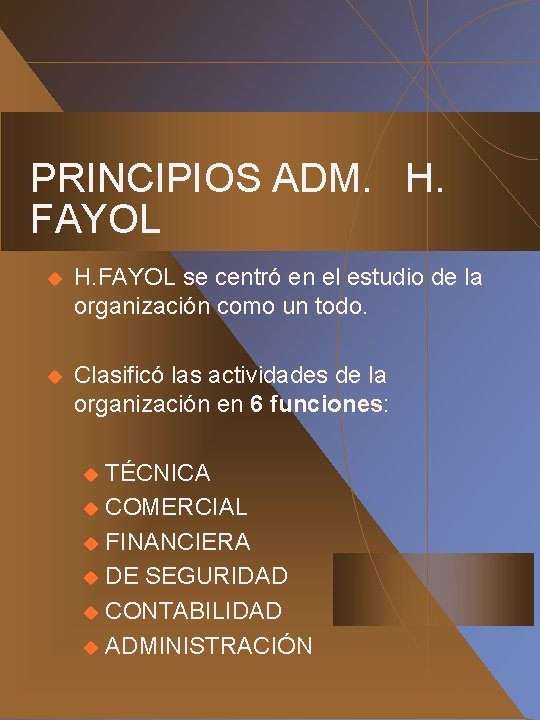 PRINCIPIOS ADM. H. FAYOL u H. FAYOL se centró en el estudio de la