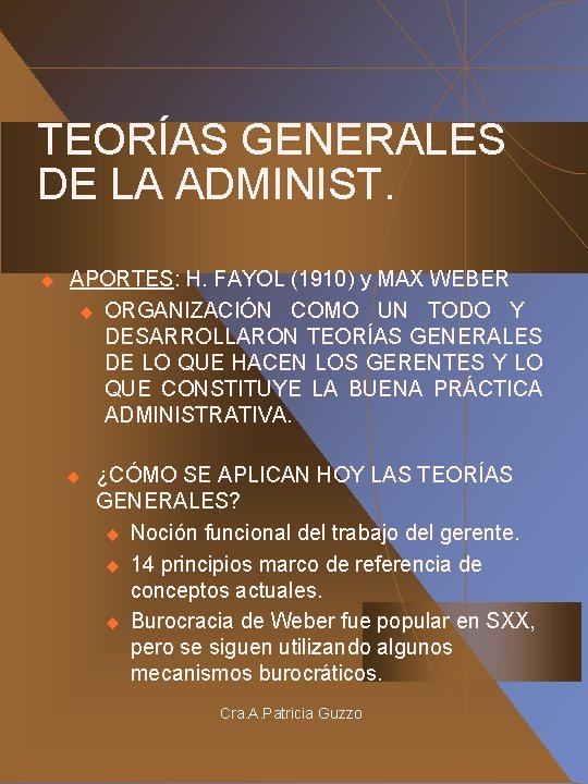 TEORÍAS GENERALES DE LA ADMINIST. u APORTES: H. FAYOL (1910) y MAX WEBER u