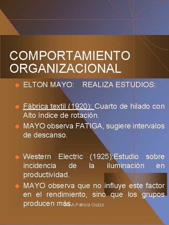 COMPORTAMIENTO ORGANIZACIONAL u ELTON MAYO: u Fábrica textil (1920): Cuarto de hilado con Alto