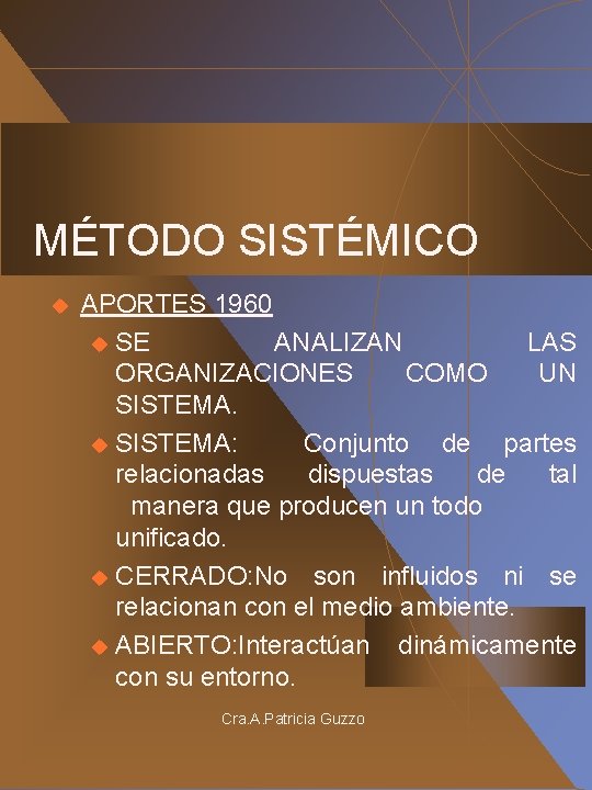 MÉTODO SISTÉMICO u APORTES 1960 u SE ANALIZAN LAS ORGANIZACIONES COMO UN SISTEMA. u