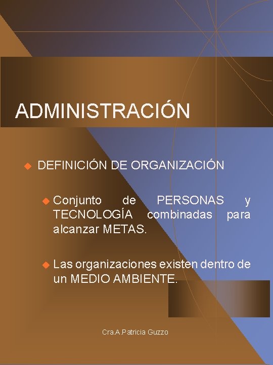 ADMINISTRACIÓN u DEFINICIÓN DE ORGANIZACIÓN u Conjunto de PERSONAS y TECNOLOGÍA combinadas para alcanzar