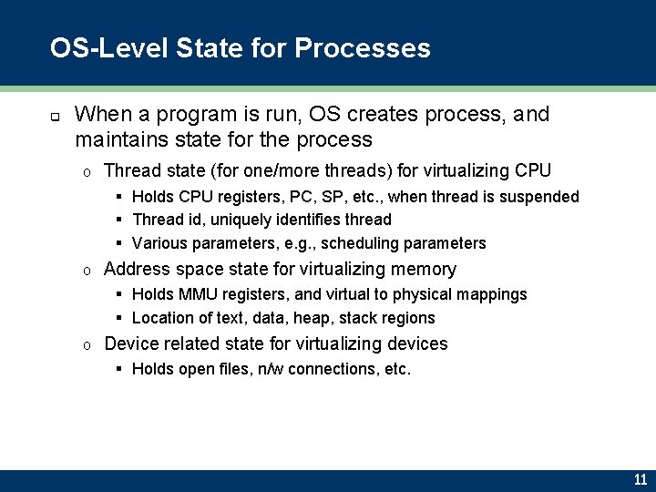 OS-Level State for Processes q When a program is run, OS creates process, and