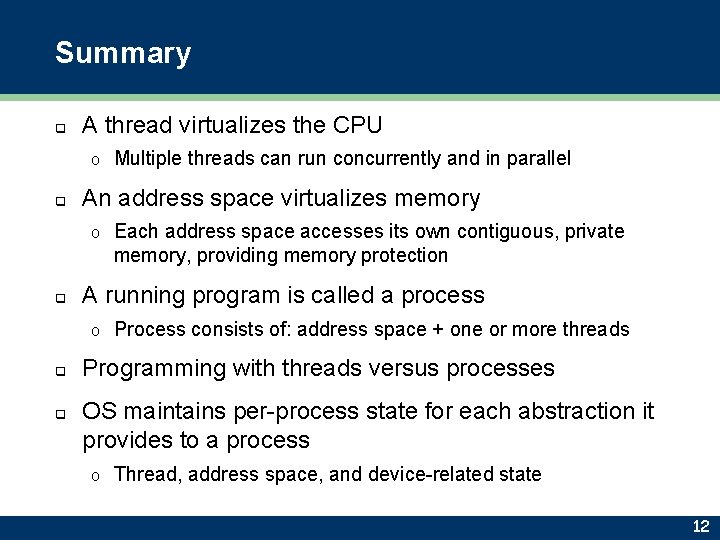 Summary q A thread virtualizes the CPU o q An address space virtualizes memory