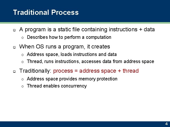 Traditional Process q A program is a static file containing instructions + data o