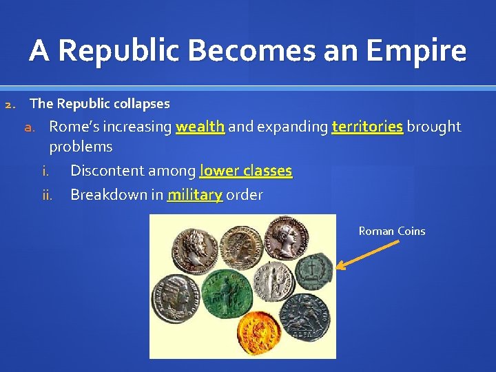 A Republic Becomes an Empire 2. The Republic collapses a. Rome’s increasing wealth and