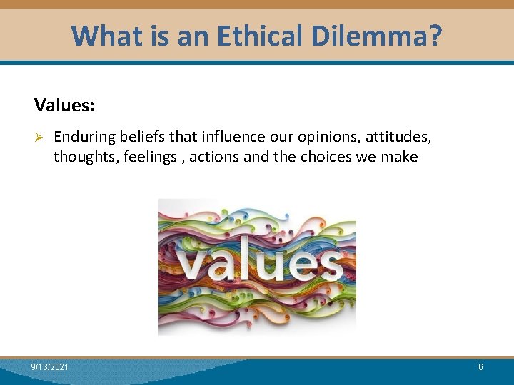 What is an Ethical Dilemma? Module I: Research Values: Ø Enduring beliefs that influence