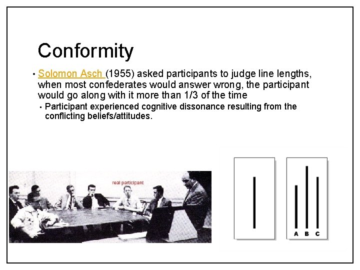 Conformity • Solomon Asch (1955) asked participants to judge line lengths, when most confederates