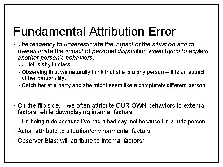 Fundamental Attribution Error • The tendency to underestimate the impact of the situation and